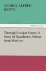 Image for Through Russian Snows a Story of Napoleon&#39;s Retreat from Moscow