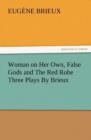 Image for Woman on Her Own, False Gods and the Red Robe Three Plays by Brieux