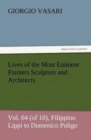 Image for Lives of the Most Eminent Painters Sculptors and Architects Vol. 04 (of 10), Filippino Lippi to Domenico Puligo