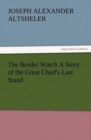 Image for The Border Watch A Story of the Great Chief&#39;s Last Stand