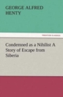 Image for Condemned as a Nihilist A Story of Escape from Siberia