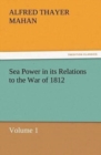 Image for Sea Power in its Relations to the War of 1812 Volume 1