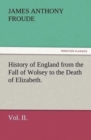 Image for History of England from the Fall of Wolsey to the Death of Elizabeth. Vol. II.
