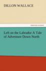 Image for Left on the Labrador a Tale of Adventure Down North