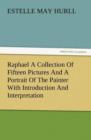 Image for Raphael a Collection of Fifteen Pictures and a Portrait of the Painter with Introduction and Interpretation