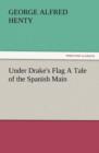 Image for Under Drake&#39;s Flag a Tale of the Spanish Main
