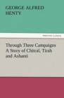 Image for Through Three Campaigns a Story of Chitral, Tirah and Ashanti