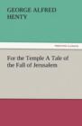 Image for For the Temple a Tale of the Fall of Jerusalem