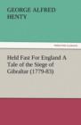 Image for Held Fast for England a Tale of the Siege of Gibraltar (1779-83)