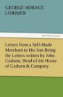 Image for Letters from a Self-Made Merchant to His Son Being the Letters Written by John Graham, Head of the House of Graham &amp; Company, Pork-Packers in Chicago,