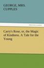 Image for Carry&#39;s Rose, Or, the Magic of Kindness. a Tale for the Young
