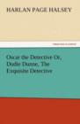 Image for Oscar the Detective Or, Dudie Dunne, the Exquisite Detective