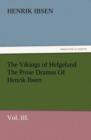 Image for The Vikings of Helgeland the Prose Dramas of Henrik Ibsen, Vol. III.