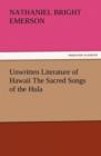 Image for Unwritten Literature of Hawaii the Sacred Songs of the Hula