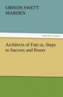 Image for Architects of Fate Or, Steps to Success and Power