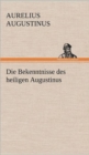 Image for Die Bekenntnisse Des Heiligen Augustinus