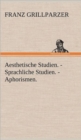Image for Aesthetische Studien. - Sprachliche Studien. - Aphorismen.