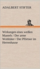 Image for Wirkungen Eines Weissen Mantels / Der Arme Wohltater / Der Pfortner Im Herrenhause