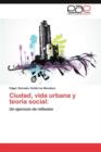 Image for Ciudad, vida urbana y teoria social
