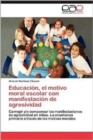 Image for Educacion, El Motivo Moral Escolar Con Manifestacion de Agresividad
