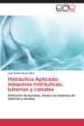 Image for Hidraulica Aplicada : Maquinas Hidraulicas, Tuberias y Canales