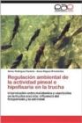 Image for Regulacion Ambiental de La Actividad Pineal E Hipofisaria En La Trucha