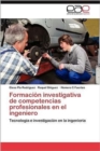 Image for Formacion investigativa de competencias profesionales en el ingeniero