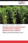 Image for Estudio sobre poblaciones de insectos en maiz y danos en los cultivos