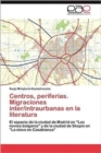 Image for Centros, periferias. Migraciones inter/intraurbanas en la literatura