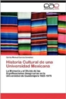 Image for Historia Cultural de Una Universidad Mexicana