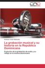 Image for La Grabacion Musical y Su Historia En La Republica Dominicana