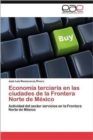 Image for Economia terciaria en las ciudades de la Frontera Norte de Mexico