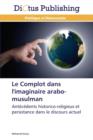 Image for Le Complot Dans l&#39;Imaginaire Arabo-Musulman