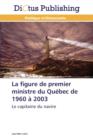 Image for La Figure de Premier Ministre Du Quebec de 1960 A 2003