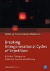 Image for Breaking Intergenerational Cycles of Repetition : A Global Dialogue on Historical Trauma and Memory