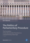 Image for The Politics of Parliamentary Procedure : The Formation of the Westminster Procedure as a Parliamentary Ideal Type