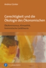 Image for Gerechtigkeit und die Okologie des Okonomischen: Okofeminismus, Klimaethik, Feministische Geldtheorie