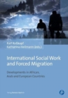 Image for International Social Work and Forced Migration : Developments in African, Arab and European Countries