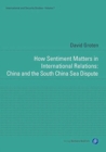 Image for How Sentiment Matters in International Relations: China and the South China Sea Dispute