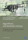 Image for Algorithmic and Aesthetic Literacy – Emerging Transdisciplinary Explorations for the Digital Age