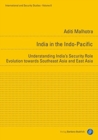 Image for India in the Indo–Pacific – Understanding India&#39;s Security Role Evolution towards Southeast Asia and East Asia