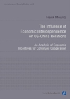Image for The Influence of Economic Interdependence on US– – An Analysis of Economic Incentives for Continued Cooperation