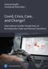 Image for Covid, Crisis, Care, and Change? : International Gender Perspectives on Re/Production, State and Feminist Transitions