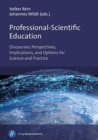 Image for Professional-Scientific Education : Discourses, Perspectives, Implications, and Options for Science and Practice