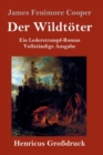 Image for Der Wildt?ter (Gro?druck) : Ein Lederstrumpf-Roman Vollst?ndige Ausgabe