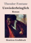 Image for Unwiederbringlich (Grossdruck)