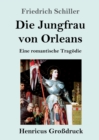 Image for Die Jungfrau von Orleans (Grossdruck) : Eine romantische Tragoedie