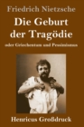 Image for Die Geburt der Tragoedie (Grossdruck) : oder Griechentum und Pessimismus
