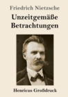 Image for Unzeitgemasse Betrachtungen (Grossdruck) : David Strauss / Vom Nutzen und Nachteil der Historie fur das Leben / Schopenhauer als Erzieher / Richard Wagner in Bayreuth
