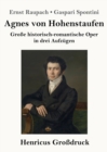 Image for Agnes von Hohenstaufen (Grossdruck) : Grosse historisch-romantische Oper in drei Aufzugen